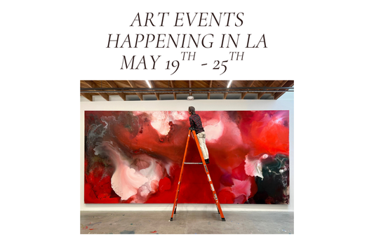 Art Events Happening in LA May 19th-25th